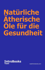 Title: Natürliche Ätherische Öle für die Gesundheit, Author: IntroBooks Team