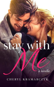 Title: Stay with Me: a novella, Author: Cheryl Kramarczyk