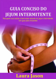 Title: Guia Conciso Do Jejum Intermitente, Author: Laura Jason