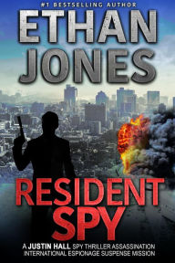 Title: Resident Spy (Justin Hall Spy Thriller Series, #16), Author: Ethan Jones