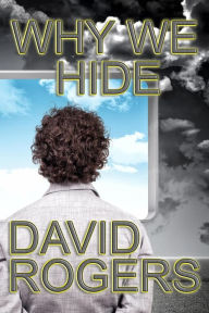 Title: Why We Hide, Author: David Rogers