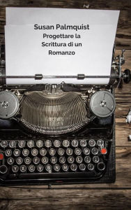 Title: Progettare la Scrittura di un Romanzo, Author: Susan Palmquist