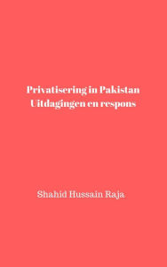 Title: Privatisering in Pakistan (Shahid Hussain Raja), Author: Shahid Hussain Raja