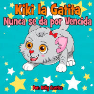 Title: Kiki la gatita nunca se da por vencida (Spanish Books for Kids, Español Libros para Niños, #1), Author: Kelly Curtiss