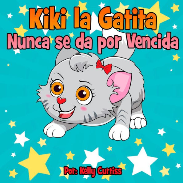 Kiki la gatita nunca se da por vencida (Spanish Books for Kids, Español Libros para Niños, #1)