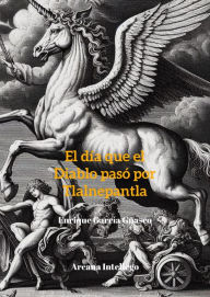 Title: El día que el diablo pasó por Tlalnepantla (Leyendas de Tlalnepantla, #1), Author: Enrique García Guasco