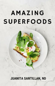 Title: Amazing Superfoods, Author: Juanita Santillan