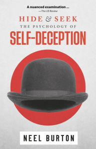 Title: Hide and Seek: The Psychology of Self-Deception (Ataraxia, #2), Author: Neel Burton