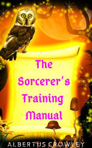 Title: The Sorcerer's Training Manual, Author: Albertus Crowley