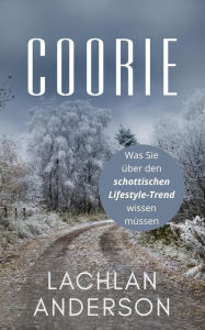 Title: Coorie: Was Sie über den schottischen Lifestyle-Trend wissen müssen, Author: Lachlan Anderson