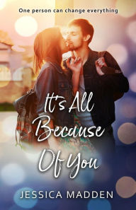 Title: It's All Because Of You (I Wasn't Supposed To Fall For You, #2), Author: Jessica Madden