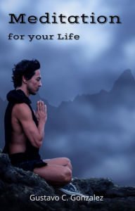 Title: Meditation for your Life, Author: gustavo espinosa juarez