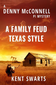 Title: A Family Feud Texas Style (Denny McConnell PI, #1), Author: Kent Swarts