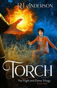 Title: Torch (The Flight and Flame Trilogy, #3), Author: R. J. Anderson