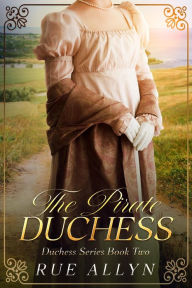 Title: The Pirate Duchess (Duchess Series, #2), Author: Rue Allyn