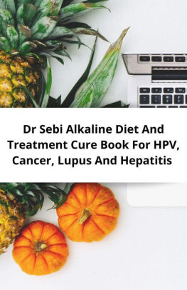 Dr Sebi Alkaline Diet And Treatment Cure Book For Hpv Cancer Lupus And Hepatitis By Sebi Junior Nook Book Ebook Barnes Noble