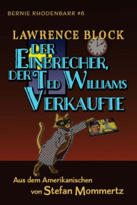 Title: Der Einbrecher, der Ted Williams Verkaufte (Bernie Rhodenbarr, #6), Author: Lawrence Block