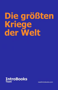 Title: Die größten Kriege der Welt, Author: IntroBooks Team