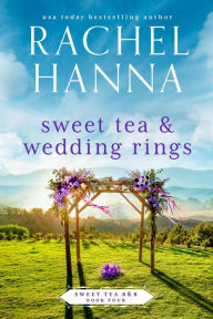 Title: Sweet Tea & Wedding Rings (Sweet Tea B&B, #4), Author: Rachel Hanna