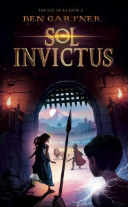 Title: Sol Invictus (The Eye of Ra, #2), Author: Ben Gartner