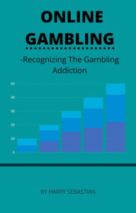 Title: Online Gmbling- Recognizing the Gambling Addiction, Author: Harry Sebastian