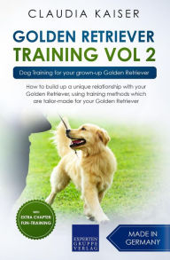 Title: Golden Retriever Training Vol. 2: Dog Training for your grown-up Golden Retriever, Author: Claudia Kaiser