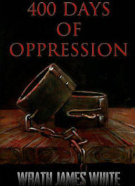 Title: 400 Days of Oppression, Author: Wrath James White