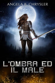 Title: L'ombra Ed Il Male (I Racconti dei Drui), Author: Angela B. Chrysler