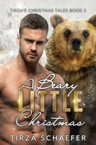 Title: A Beary Little Christmas (Tirza's Christmas Tales, #3), Author: Tirza Schaefer