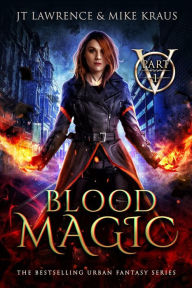 Title: Blood Magic - Part 1 (An Urban Fantasy Action Adventure), Author: JT Lawrence
