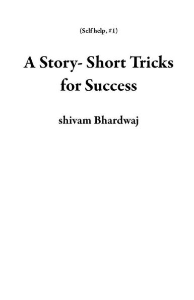 A Story- Short Tricks for Success (Self help, #1)