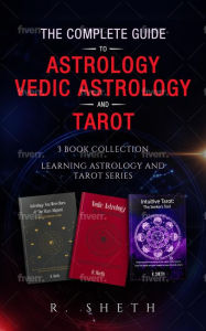 Title: The Complete Guide to Astrology, Vedic Astrology and Tarot (Learning Astrology and Tarot Series), Author: R. Sheth