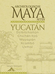 Title: Archeologische Maya Sites in Yucatán, Author: Sergio Vazquez