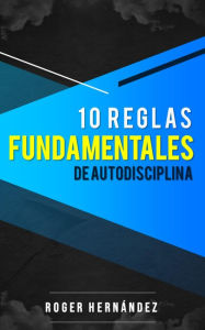 Title: 10 Reglas Fundamentales De Autodisciplina, Author: Roger Hernández