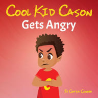 Title: Cool Kid Cason Gets Angry, Author: Chayla Cooper