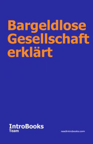 Title: Bargeldlose Gesellschaft erklärt, Author: IntroBooks Team