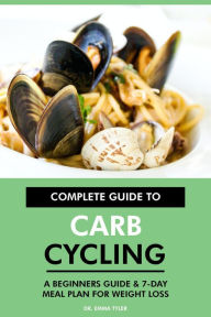 Title: Complete Guide to Carb Cycling: A Beginners Guide & 7-Day Meal Plan for Weight Loss, Author: Dr. Emma Tyler