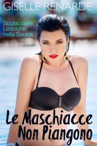 Title: Le Maschiacce Non Piangono, Author: Giselle Renarde