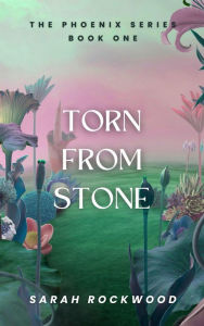 Title: Torn From Stone (The Phoenix Series, #1), Author: Sarah Rockwood