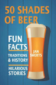 Title: 50 Shades of Beer, Author: JAN SWERTS