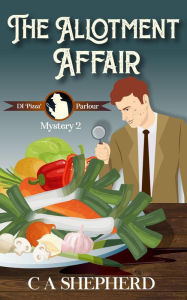 Title: The Allotment Affair (DI Parlour Mysteries, #2), Author: C A Shepherd