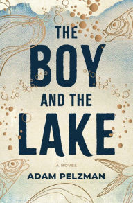 Title: The Boy and the Lake, Author: Adam Pelzman