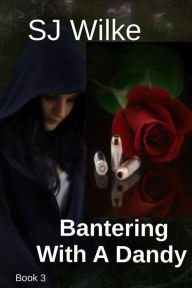 Title: Bantering With A Dandy (Banter Series, #3), Author: SJ Wilke