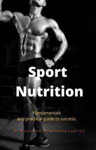 Title: Sport Nutrition Fundamentals and practical guide to success., Author: gustavo espinosa juarez