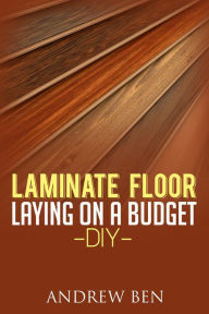 Title: Laminate Floor Laying on a Budget - DIY, Author: Andrew Ben