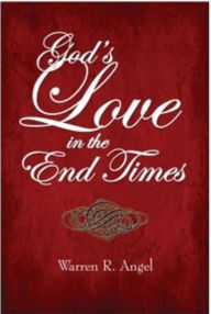 Title: God's Love in the End Times, Author: Warren R Angel