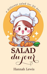 Title: Salad du Jour (Cookbook du Jour, #3), Author: Hannah Lewis