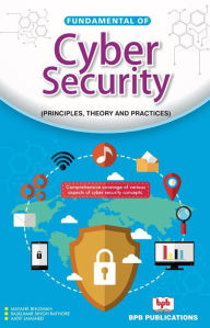 Title: Fundamental of Cyber Security: Principles, Theory and Practices, Author: Mayank Bhushan