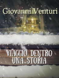 Title: Viaggio dentro una storia, Author: Giovanni Venturi