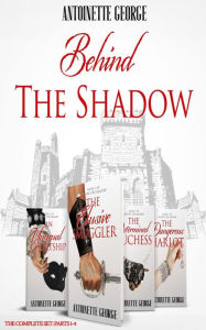Title: Behind The Shadow: Complete Set: Parts 1-4 (The Granville Legacy, #1), Author: Antoinette George